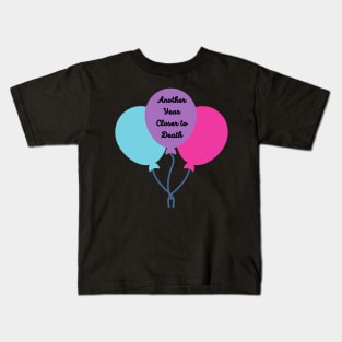 Funny Birthday, Another Year Closer to Death Kids T-Shirt